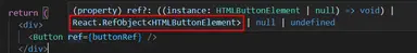 Hovering over the Button component ref tells us the RefObject type. Hovering over the Button component ref tells us the RefObject type.